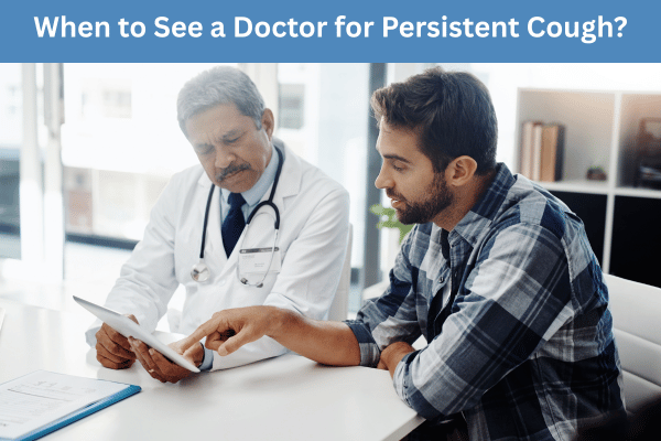 When to See a Doctor for Persistent Cough? Expert Advice