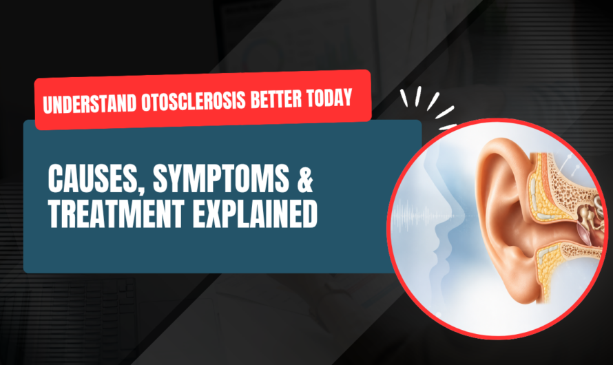 What is Otosclerosis: Causes, Symptoms and Treatment
